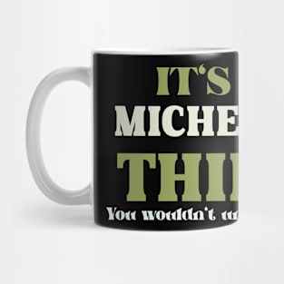 It's a Michelle Thing You Wouldn't Understand Mug